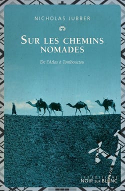 Sur les chemins nomades - de l'Atlas à Tombouctou