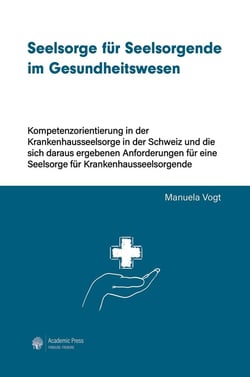 Seelsorge für Seelsorgende im Gesundheitswesen : Kompetenzorientierung in der Krankenhausseelsorge in der Schweiz