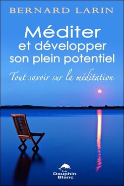 Méditer et développer son plein potentiel - tout savoir sur la méditation