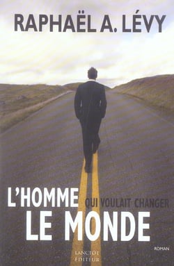 L homme qui voulait changer le monde