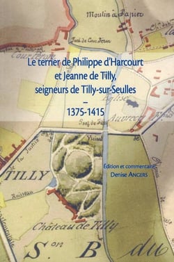 Le terrier de Philippe d'Harcourt et Jeanne de Tilly, seigneurs de Tilly-sur-Seulles - 1375-1415
