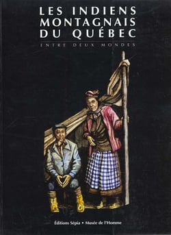Les indiens montagnais du Québec - entre deux mondes