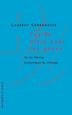Pas De Pitié Pour Les Gueux - Sur Les Théories Économiques Du Chômage