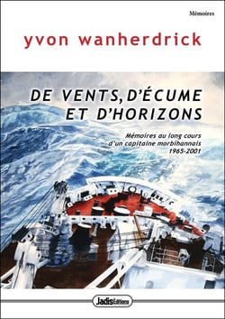 De vents d'écume et d'horizons : mémoires au long-cours d'un capitaine morbihannais 1965-2001