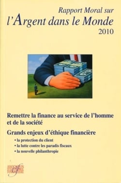 Rapport moral sur l'argent dans le monde 2010 - remettre la finance au service de l'homme et de la société