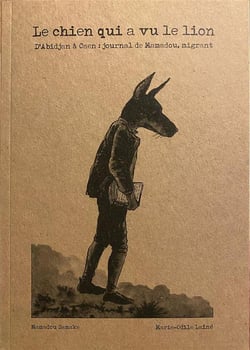 Le chien qui a vu le lion : D'Abidjan à Caen, journal de Mamadou, migrant