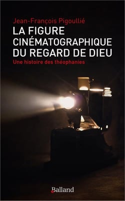 La figure cinématographique du regard de Dieu : Une histoire des théophanies