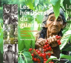 Les héritiers du guarana - écologie et économie solidaire en amazonie