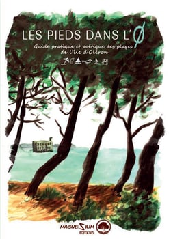 Les pieds dans l'o : guide pratique et poétique des plages de lîle d'oléron