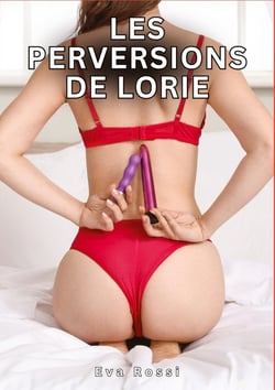 Les Perversions de Lorie : Histoires Érotiques Tabou pour Adultes