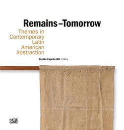 Remains tomorrow : themes in contemporary latin american abstraction