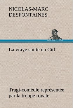 La vraye suitte du cid tragi-comedie representee par la troupe royale - la vraye suitte du cid tragi