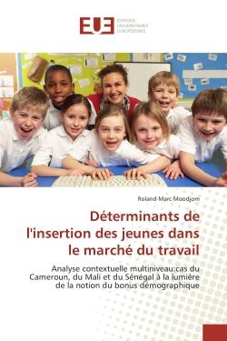 Déterminants de l'insertion des jeunes dans le marché du travail - analyse contextuelle multiniveau : cas du Cameroun, du Mali et du Sénégal à la lumière de la notion du bonus démographique