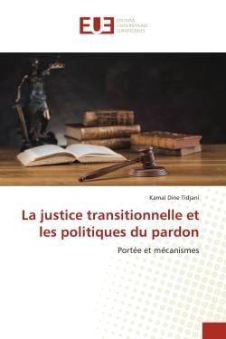 La justice transitionnelle et les politiques du pardon : Portée et mécanismes