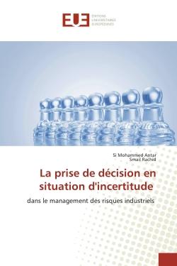 La prise de décision en situation d'incertitude : dans le management des risques industriels