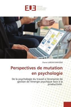 Perspectives de mutation en psychologie : De la psychologie du travail à l'économie de gestion de l'énergie psychique face à la productivité