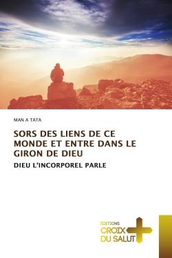 SORS DES LIENS DE CE MONDE ET ENTRE DANS LE GIRON DE DIEU : DIEU L'INCORPOREL PARLE