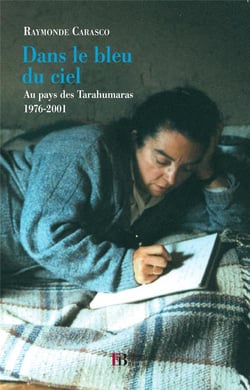 Dans le bleu du ciel - au pays des tarahumaras, 1976-2001