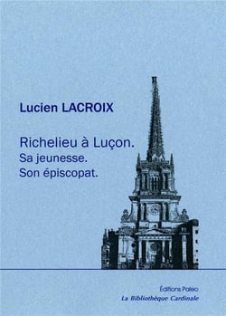 Richelieu à Luçon : Sa jeunesse. Son épiscopat.