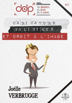 Les dossiers du droit de la photo Tome 2 : caricature politique et droit à l'image