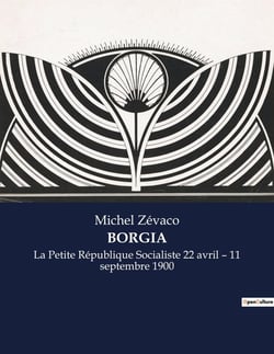 BORGIA : La Petite République Socialiste 22 avril - 11 septembre 1900