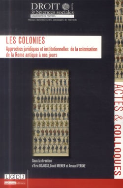 Les colonies - approches juridiques et institutionnelles de la colonisation de la Rome antique à nos jours