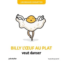 Les Bidules Chouettes : Billy l'oeuf au plat veut danser