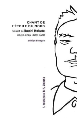 Chant de l'étoile du nord : carnet de Iboshi Hokuto, poète aïnou (1901-1929)