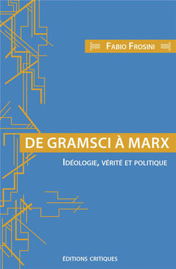 De Gramsci à Marx - idéologie, vérité et politique