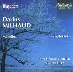 Milhaud : Mélodies "Tristesses"