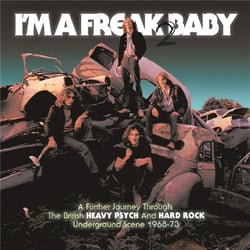 I'm a freak baby 2 - A Further Journey Through The British Heavy Psych And Hard Rock Underground
