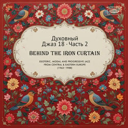 Spiritual Jazz 18 - Behind The Iron Curtain Part 1