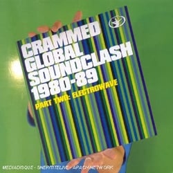 Crammed Global Soundclash 1980-89 (Part Two : Electrowave)