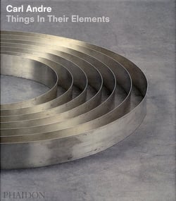 CARL ANDRE, THINGS IN THEIR ELEMENTS