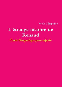L'étrange histoire de Renaud : conte thérapeutique pour enfants