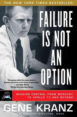 Failure Is Not an Option : Mission Control from Mercury to Apollo 13 and Beyond