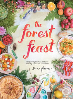 The forest feast - simple vegetarian recipes from my cabin in the woods