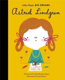 Little people, big dreams : Astrid Lindgren