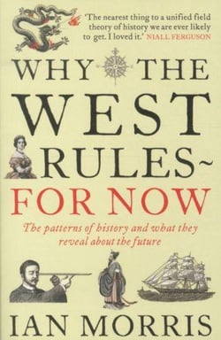 Why the west rules - for now - the patterns of history and what they reveal about the future