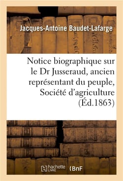 Notice biographique sur le dr jusseraud, ancien representant du peuple, societe d'agriculture