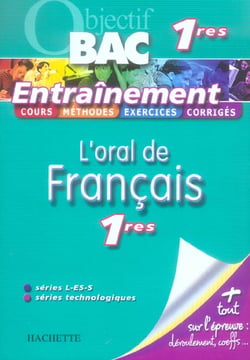 Objectif bac - l'oral de français - 1ères toutes séries - entraînement