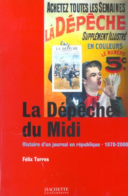La depeche du midi - histoire d'un journal en republique - 1870-2000
