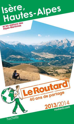 Guide du routard - isère, hautes-alpes et les stations des alpes-maritimes (édition 2013/2014)