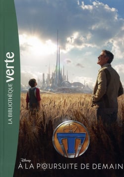 À la poursuite de demain - Le roman du film Tomorrow Land