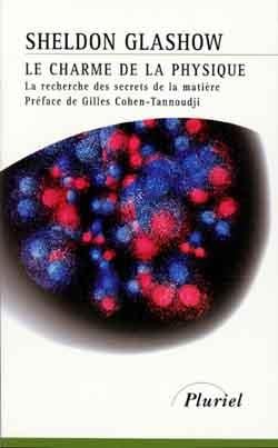 Le charme de la physique - la recherche des secrets de la matière