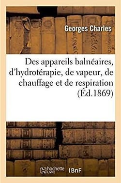 Catalogue descriptif des principaux appareils balneaires, appareils d'hydroterapie, de vapeur - de c