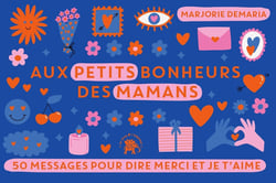 Aux petits bonheurs des Mamans : 50 messages pour dire merci et je t'aime