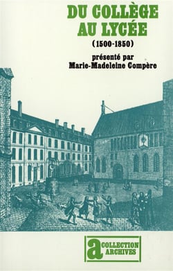 Du collège au lycée : généalogie de l'enseignement secondaire français (1500-1850)
