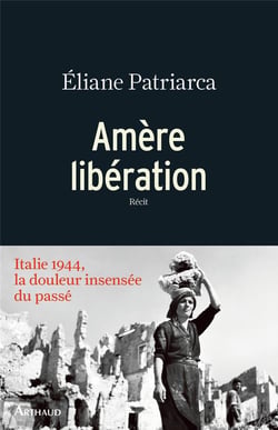 Amère libération - Italie 1944, la douleur insensée du passé
