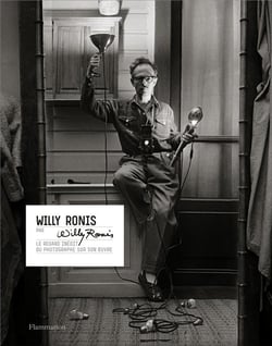 Willy Ronis par Willy Ronis - le regard inédit du photographe sur son oeuvre